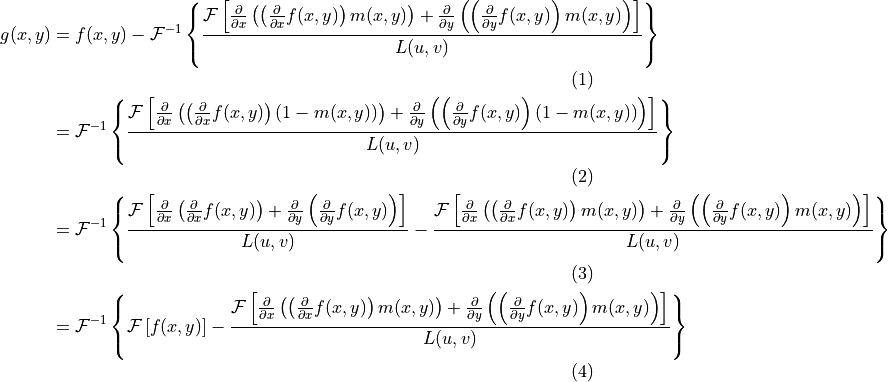\begin{align}
    g(x, y)
    & = f(x, y) - \mathcal{F}^{-1} \left\{
        \frac{\mathcal{F}
            \left[
                \frac{\partial}{\partial x}
                    \left(
                        \left( \frac{\partial}{\partial x} f(x, y) \right) m(x, y)
                    \right)
                + \frac{\partial}{\partial y}
                    \left(
                        \left( \frac{\partial}{\partial y} f(x, y) \right) m(x, y)
                    \right)
            \right]}
        {L(u, v)} \right\} \\
    & = \mathcal{F}^{-1}
        \left\{
            \frac{\mathcal{F}
            \left[
                \frac{\partial}{\partial x}
                    \left(
                        \left(
                            \frac{\partial}{\partial x} f(x, y)
                        \right) \left( 1 - m(x, y) \right)
                    \right)
                + \frac{\partial}{\partial y}
                    \left(
                        \left(
                            \frac{\partial}{\partial y} f(x, y)
                        \right) \left( 1 - m(x, y) \right)
                    \right)
            \right]}
            {L(u, v)}
        \right\} \\
    & = \mathcal{F}^{-1}
        \left\{
            \frac{\mathcal{F}
            \left[
                \frac{\partial}{\partial x}
                        \left( \frac{\partial}{\partial x} f(x, y) \right)
                + \frac{\partial}{\partial y}
                        \left( \frac{\partial}{\partial y} f(x, y) \right)
            \right]} {L(u, v)}
            - \frac{\mathcal{F}
                \left[
                    \frac{\partial}{\partial x}
                        \left(
                            \left( \frac{\partial}{\partial x} f(x, y) \right) m(x, y)
                        \right)
                    + \frac{\partial}{\partial y}
                        \left(
                            \left( \frac{\partial}{\partial y} f(x, y) \right) m(x, y)
                        \right)
                \right]} {L(u, v)}
        \right\} \\
    & = \mathcal{F}^{-1}
        \left\{
            \mathcal{F} \left[ f(x, y) \right]
            - \frac{\mathcal{F}
                \left[
                    \frac{\partial}{\partial x}
                        \left(
                            \left( \frac{\partial}{\partial x} f(x, y) \right) m(x, y)
                        \right)
                    + \frac{\partial}{\partial y}
                        \left(
                            \left( \frac{\partial}{\partial y} f(x, y) \right) m(x, y)
                        \right)
                \right]} {L(u, v)}
        \right\}
\end{align}
